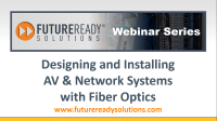 Designing & Installing AV & Network Systems with Fiber Optics
